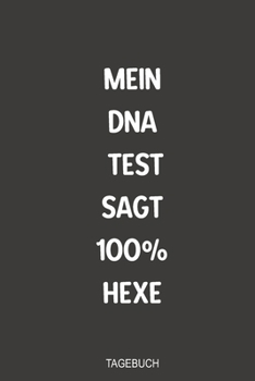 Paperback Mein DNA Test sagt 100% Hexe Tagebuch: Sagenhaft als Notizbuch zum festhalten von Notizen rund um die schwarze Magie [German] Book