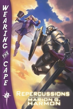 Repercussions - Book #8 of the Wearing the Cape
