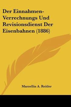 Paperback Der Einnahmen-Verrechnungs Und Revisionsdienst Der Eisenbahnen (1886) [German] Book
