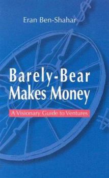 Hardcover Barely-Bear Makes Money: A Visionary Guide to Ventures Book