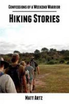 Paperback Confessions of a Weekend Warrior: Hiking Stories Book