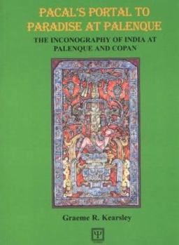 Paperback Pacal's Portal to Paradise at Palenque: The Inconography of India at Palenque and Copan Book