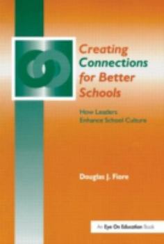 Paperback Creating Connections for Better Schools: How Leaders Enhance School Culture Book