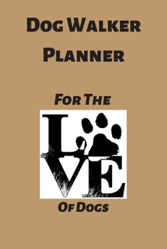 Paperback Dog Walkers Planner: Planner, Organizer, Scheduler and Tracker, Client and Pet Information with Service Type and Rates Sheets, 2020 Calenda Book
