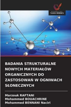 BADANIA STRUKTURALNE NOWYCH MATERIALÓW ORGANICZNYCH DO ZASTOSOWAN W OGNIWACH SLONECZNYCH (Polish Edition)