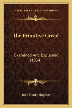 Paperback The Primitive Creed: Examined And Explained (1834) Book