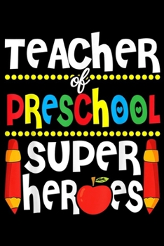 Paperback Teacher Of Preschool Super heres: Teacher Of Preschool Superheroes Apple Pencils Funny Journal/Notebook Blank Lined Ruled 6x9 100 Pages Book