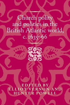 Hardcover Church Polity and Politics in the British Atlantic World, C. 1635-66 Book