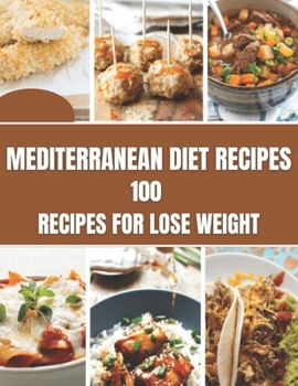 Mediterranean Diet Recipes: 100 Recipes For Lose Weight