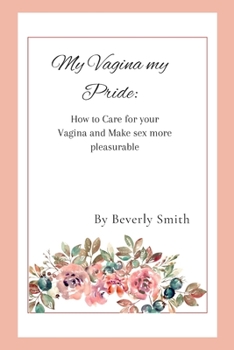 Paperback My Vagina my pride: How to care for your Vagina and make sex more pleasurable Book