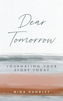 Paperback Dear Tomorrow: Journaling Your Story Today Book
