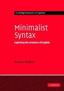 Minimalist Syntax: Exploring the Structure of English (Cambridge Textbooks in Linguistics) - Book  of the Cambridge Textbooks in Linguistics