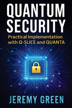Paperback Quantum Security: Practical implementation with Q-SLICE and QUANTA Book