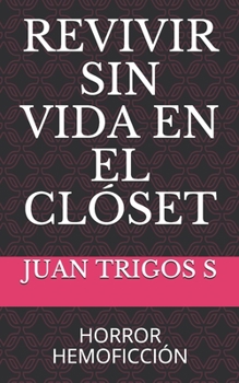 Paperback Revivir Sin Vida En El Clóset: Horror Hemoficción [Spanish] Book