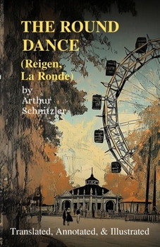 Paperback The Round Dance (Reigen, La Ronde): Translated, Annotated, & Illustrated Book