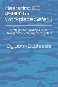 Mastering ISO 45001 for Workplace Safety: Strategies for Building a Safer, Stronger Safety Management System