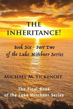 Paperback The Inheritance! Book Six - Part Two of the Luke Mitchner Series: The Final Book of the Luke Mitchner Series Book