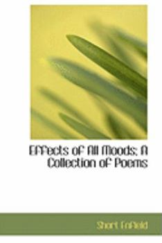 Effects of All Moods; a Collection of Poems