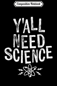 Composition Notebook: Y'all Need Science Funny  Journal/Notebook Blank Lined Ruled 6x9 100 Pages
