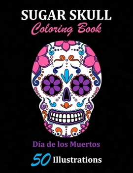 Paperback Sugar Skull Coloring Book: D?a de los Muertos: 50 Illustrations Day of the Dead Art & Craft Activity for Women, Adult, Teen - Marker Safe - Fun G Book