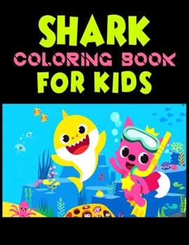 Shark Coloring Book For kids: Cute Shark Coloring Books for Girls Boys Kids and Anyone Who Loves Baby Shark