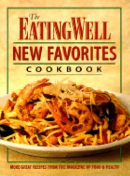 Paperback The Eating Well New Favorites Cookbook: More Great Recipes from the Magazine of Food and Health Book