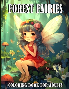 Forest Fairies Coloring Book For Adults: Magical fairies coloring book for Relaxation and Mindfulness Flower Designs