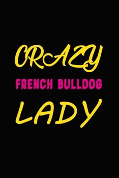 Paperback Crazy French Bulldog Lady: Blank Lined Journal for Dog Lovers, Dog Mom, Dog Dad and Pet Owners Book