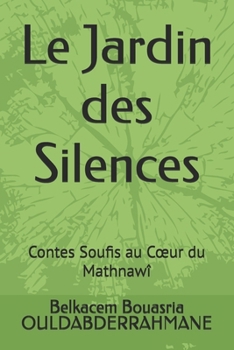 Le Jardin des Silences: Contes Soufis au Cœur du Mathnawî (French Edition)