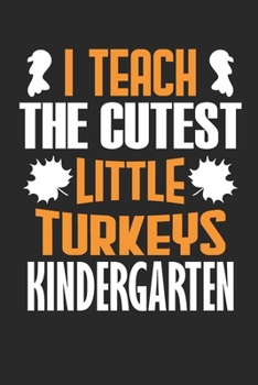 Paperback I Teach The Cutest Little Turkeys Kindergarten: Lined Journal Paper Wide Ruled Composition Notebook For School Teacher & Students Draw and Write Funny Book