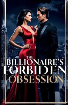 The Billionaire’s Forbidden Obsession: One Family. One Secret. One Forbidden Love. (Twisted in His Bed – A Dark Romance Series)
