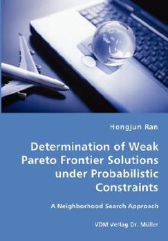 Determination of Weak Pareto Frontier Solutions: under Probabilistic Constraints- A Neighborhood Search Approach