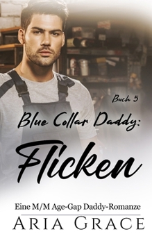 Blue Collar Daddy: Flicken: MM Age Gap Daddy Romanze (Blue Collar Daddy (German)) (German Edition)