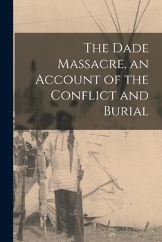 Paperback The Dade Massacre, an Account of the Conflict and Burial Book