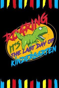 Paperback Roaring It's The Last Day Of Kindergarten: Line Notebook Book