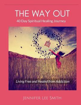 Paperback The Way Out: 40 Day Spiritual Healing Journey Living Free and Healed from Addiction Book