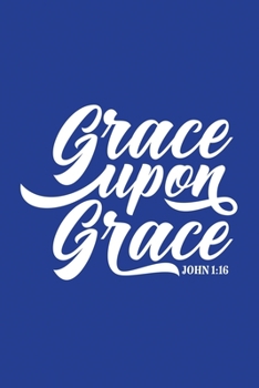 Classic Blue Gratitude Journal: Grace Upon Grace John 1:16 | Positive Mindset Notebook | Daily and Weekly Reflection | Cultivate Happiness Habit Diary (Bible Verse on Cover)