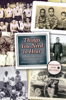 Paperback Things You Need to Hear: Collected Memories of Growing Up in Arkansas, 1890-1980 Book