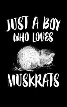 Paperback Just A Boy Who Loves Muskrats: Animal Nature Collection Book