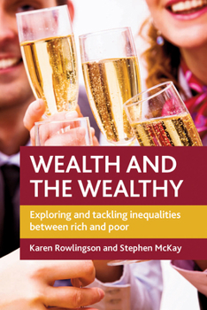 Paperback Wealth and the Wealthy: Exploring and Tackling Inequalities Between Rich and Poor Book