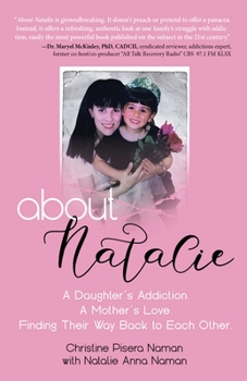 Paperback About Natalie: A Daughter's Addiction. a Mother's Love. Finding Their Way Back to Each Other. Book