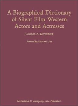 Hardcover A Biographical Dictionary of Silent Film Western Actors and Actresses Book