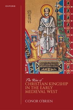 Hardcover The Rise of Christian Kingship in the Early Medieval West Book