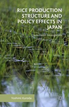 Hardcover Rice Production Structure and Policy Effects in Japan: Quantitative Investigations Book