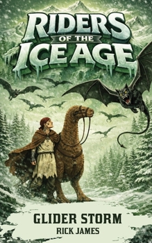 Riders Of The Ice Age - Glider Storm: A Thrilling Ice Age Fantasy Adventure for Kids Ages 7+, Featuring Survival, Friendship, and Deadly Flying Creatures