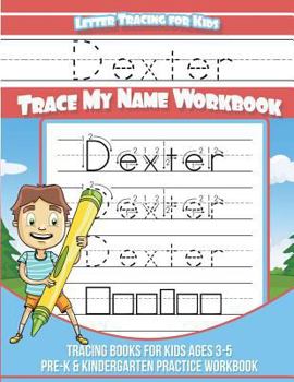 Dexter Letter Tracing for Kids Trace my Name Workbook: Tracing Books for Kids ages 3 - 5 Pre-K & Kindergarten Practice Workbook