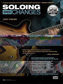 Paperback Soloing Over Changes: The Ultimate Guide to Improvising with Scales Over Chords on the Guitar, Book & Online Audio Book