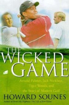 Hardcover The Wicked Game: Arnold Palmer, Jack Nicklaus, Tiger Woods, and the Story of Modern Golf Book