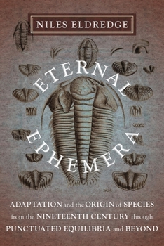 Hardcover Eternal Ephemera: Adaptation and the Origin of Species from the Nineteenth Century Through Punctuated Equilibria and Beyond Book