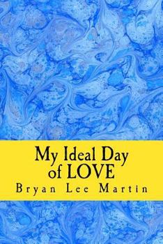 Paperback My Ideal Day of Love: 24 hours of LOVE at home and work Book